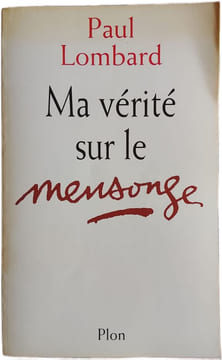 Ma vérité sur le mensonge. Paul Lombard