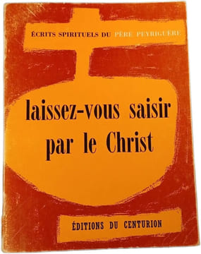 Laissez-vous saisir par le Christ. Père Peyriguère