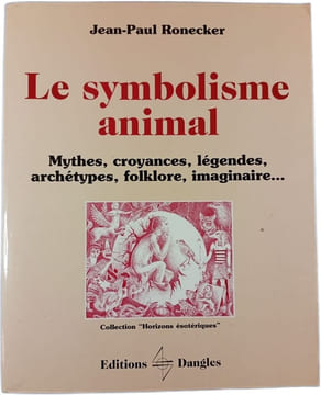 Le Symbolisme Animal - Mythes Croyances Légendes Archétypes Folklore Imaginaire. Ronecker Jean-Paul