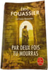 Par deux fois tu mourras. &Eacute;ric Fouassier