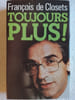 Toujours plus. Fran&ccedil;ois de Closets