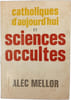 Catholiques d'aujourd'hui et sciences occultes. Alec Mellor