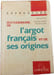 Dictionnaire de l'argot fran&ccedil;ais et de ses origines. Jean-Paul Colin Jean-Pierre M&eacute;vel Christian Lecl&egrave;re