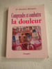 Comprendre et combattre la douleur. Dr Mich&egrave;le B&eacute;nigno