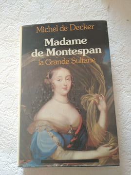 Madame de Montespan la Grande Sultane. Michel de Decker
