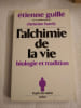 L'alchimie de la vie : biologie et tradition. &Eacute;tienne Guill&eacute; avec la collaboration de Christine Hardy