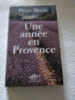 Une ann&eacute;e en Provence. Peter Mayle