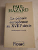 La pens&eacute;e europ&eacute;enne au XVIIIe si&egrave;cle. Paul Hazard