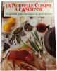 La Nouvelle Cuisine &agrave; l'Ancienne : Les grands plats classiques au go&ucirc;t du jour. PATRICE DARD