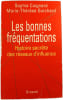 Les bonnes fr&eacute;quentations : Histoire secr&egrave;te des r&eacute;seaux d'influence. Sophie Coignard Marie-th&eacute;r&egrave;se Guichard