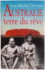 Australie terre du r&ecirc;ve. Jean-Michel Deveau