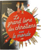 Le grand livre des chr&eacute;tiens dans le monde. Sophie de Mullenheim  Solenne & Thomas