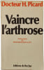 Vaincre l'arthrose. Docteur H. Picard