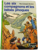 Les six compagnons et les b&eacute;b&eacute;s phoques. Paul-Jacques Bonzon