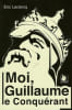Moi? Guillaume le Conqu&eacute;rant. Leclercq Eric