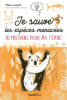 Je sauve les esp&egrave;ces menac&eacute;es !: 10 missions pour ma Terre. Soubelet H&eacute;l&egrave;ne  Denturck M&eacute;lody