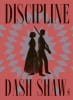 Discipline - dessin&eacute; en 2014-2019. Dash Shaw