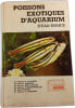 Poissons exotiques d'aquarium d'eau douce. Dr Herbert R. Axelrod  Dr Cliff W. Emmens  Dr Duncan Sculthorpe  Mr William Vorderwinkler  Mr Neal Pronek  ...
