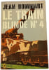 Le train blind&eacute; n&deg; 4. Jean Bommart