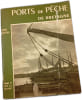 Ports de p&ecirc;che de Bretagne. ANDR&Eacute; GUILCHER