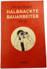 Halbnackte Bauarbeiter. Martina Brandl