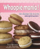 WHOOPIE MANIA !: Des dizaines de recettes whoop&eacute;tissantes. Achilleos Antonis  Treadwell Amy  Billingsley Sarah  Gagnon Marie-Andr&eacute;e