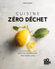 Cuisine z&eacute;ro d&eacute;chet : Recettes gourmandes sans gaspillage. Madeline Escafit  Laura Perahia