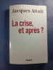 La crise et apr&egrave;s. Jacques Attali