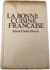La Bonne Cuisine Fran&ccedil;aise. Marie-Claude Bisson