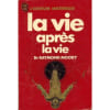 La Vie Apr&egrave;s La Vie - Enqu&ecirc;te &Agrave; Propos D'Un Ph&eacute;nom&egrave;ne La Survie De La Conscience Apr&egrave;s La Mort Du Corps. Moody Raymond