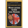 Nous Avons Br&ucirc;l&eacute; Une Sainte. Pouy Jean-Berna