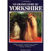 Le Grand Livre Du Yorkshire - Origines Caract&egrave;re Comportement Standard Reproduction &Eacute;levage Toilettage Dressage Expositions. A Tomaselli