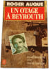 Un otage &agrave; Beyrouth. ROGER AUQUE