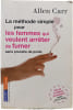 La m&eacute;thode simple pour les femmes qui veulent arr&ecirc;ter de fumer sans prendre de poids. Allen Carr
