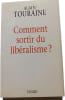 Comment sortir du lib&eacute;ralisme. ALAIN TOURAINE