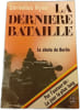 La derni&egrave;re bataille : La chute de Berlin. Cornelius Ryan