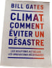 Climat : comment &eacute;viter un d&eacute;sastre. Bill Gates