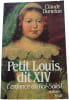 Petit Louis dit XIV. Claude Duneton