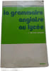La grammaire anglaise au lyc&eacute;e. J. Berland-Del&eacute;pine