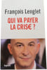 Qui va payer la crise. Fran&ccedil;ois Lenglet