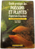 Guide pratique des poissons et plantes d'aquarium d'eau douce - Pr&egrave;s de 200 esp&egrave;ces de poissons et plantes. Patrick Mioulane  Claude Zelinsky