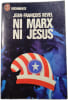 Ni Marx ni J&eacute;sus. Jean-Fran&ccedil;ois Revel