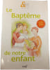Le Bapt&ecirc;me de notre enfant. 