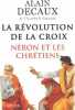 La Révolution de la Croix : Néron et les chrétiens. Alain Decaux