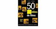 50 IDEES DE FILMS - SOUVENIRS - SCENARIOS - VOYAGE - FANTAISIE. P. MONIER - S. MONIER