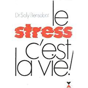 LE STRESS C'EST LA VIE. DR. SOLY BENSABAT