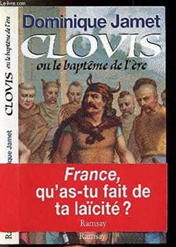Clovis ou Le baptême de l'ère : France qu'as-tu fait de ta laïcité. Dominique Jamet