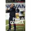 Pablo Correa qui s'y frotte s'y pique : L'autobiographie du coach franco-uruguayen. Jacquot Romain