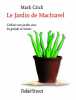 Le Jardin de Machiavel : Cultiver son jardin avec les grands écrivains. Crick Mark  Collectif