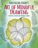 Barrington Barber's Art of Mindful Drawing: Create Calm and Inspiring Images. Canavan Thomas